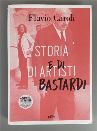 STORIA DI ARTISTI E DI BASTARDI cm 24,5x17 , DeA Planeta Libri S.r.l., Flavio...
