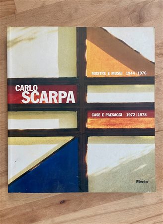 ARCHITETTURA (CARLO SCARPA) - Carlo Scarpa. Mostre e musei 1944/1976. Case e paesaggi 1972/1978, 2000