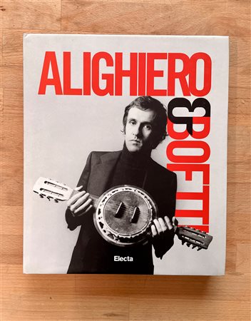 ALIGHIERO BOETTI - Alighiero E Boetti. Mettere all'arte il mondo 1993/1962, 2009