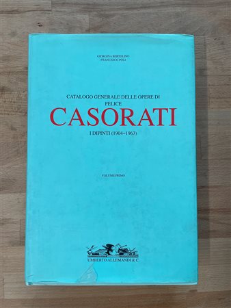 FELICE CASORATI - Catalogo generale delle opere di Felice Casorati. I dipinti (1904-1963), 1995