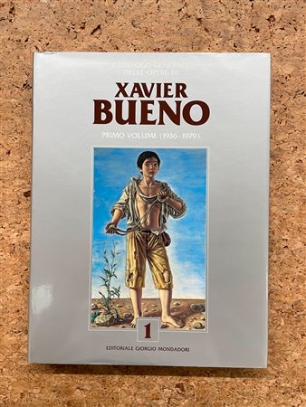 XAVIER BUENO - Catalogo generale delle opere di Xavier Bueno. Primo volume (1936-1979), 1993