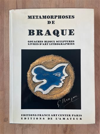 GEORGES BRAQUE - Metamorphoses de Braque. Gouaches bijoux sculptures livres d'art lithographies, 1989