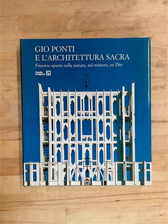GIO PONTI - Gio Ponti e l'architettura sacra. Finestre aperte sulla natura, sul mistero, su Dio, 2005