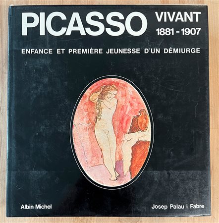 PABLO PICASSO - Picasso vivant 1881-1907. Enfance et première jeunesse d'un démiurge, 1981
