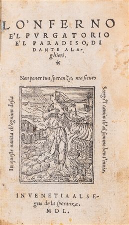Dante Alighieri (Firenze 1265 - Ravenna 1321)  - Lo 'Nferno e 'l Purgatorio e 'l Paradiso di Dante Alaghieri, 1550