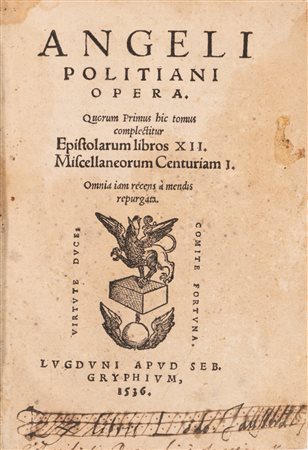 Poliziano, Angelo - Angeli Politiani Opera. Quorum primus hic tomus complectitur Epistolarum libros 12. Miscellaneorum centuriam 1, 1536