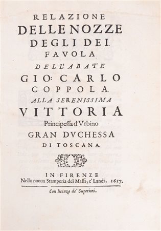 Giovanni Carlo Coppola (Gallipoli 1599 - Lecce 1651)  - Le nozze degli Dei, favola [...] rappresentata in musica in Firenze nelle reali nozze de Serenis.mi Gran Duchi di Toschana Ferdinando II. e Vittoria principessa d'Urbino, 1637