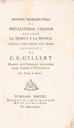 Christlieb Ehregott Gellertgen - Principi fondamentali di metallurgia chimica secondo la teorica e la pratica conforme l'ordine fondato nella natura abbozzati da C.E. Gellert, 1790