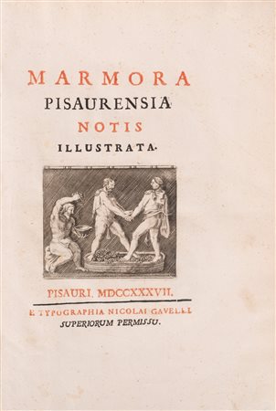 Annibale degli Abati Olivieri Giordani - Marmora Pisaurensia Notis Illustrata + Della fondazione di Pesaro dissertazione di Annibale degli Abati Olivieri, 1737
