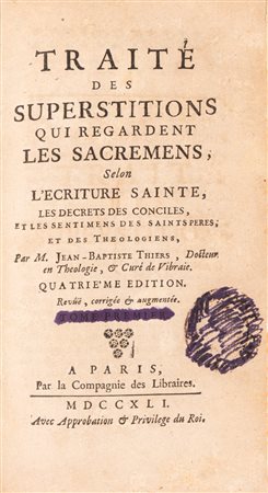 Jean Baptiste Thiers - Traité des superstitions , qui regardent les sacremens, selon l'ecriture sainte, les decrets des conciles, et les sentimens des saints peres et des theologiens, 1741