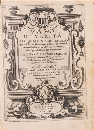 Alessio Porro - Vaso di verità nel quale si contengono dodeci resolutioni vere, a dodeci importanti, dubbi, fatti intorno all'origine, nascita, vita, opere, e morte dell'Antichristo, 1597