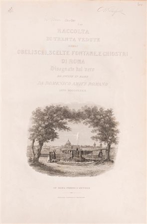 Domenico Amici - Raccolta di trenta vedute degli obelischi, scelte fontane e chiostri di Roma, disegnate dal vero ed incise in rame da Domenica Amici Romano, 1839
