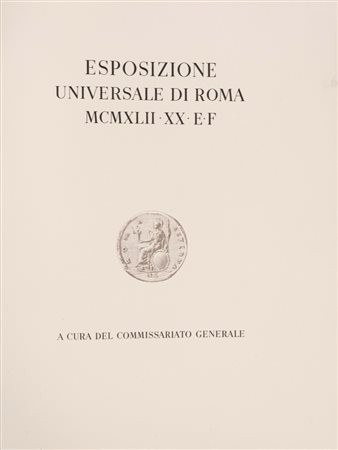 Esposizione Universale di Roma MCMXLII XX E.F. a cura del Commissariato Generale. , 1942