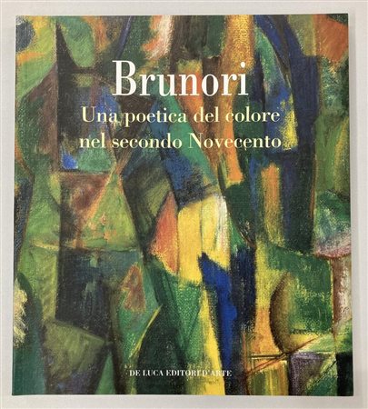 ENRICO BRUNORI. UNA POETICA DEL COLORE NEL SECONDO NOVECENTO catalogo mostra,...