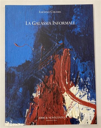 LUCIANO CARAMEL. LA GALASSIA INFORMALE catalogo mostra, Arte Fiera Bologna,...