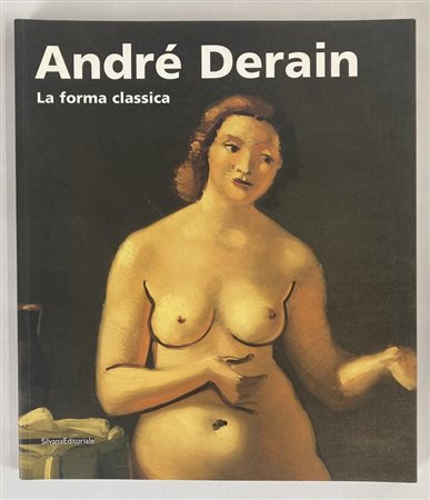 ANDRE' DERAIN. LA FORMA CLASSICA catalogo mostra, Centro Saint Benin, Aosta,...