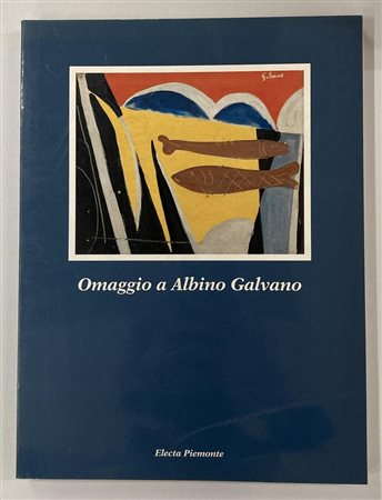 OMAGGIO A ALBINO GALVANO catalogo Mostra Circolo degli Artisti, Torino, 1992,...