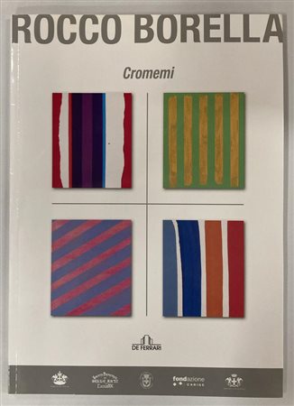 ROCCO BORELLA CROMEMI catalogo mostra Comune di Genova, 2007, cm.30x21...