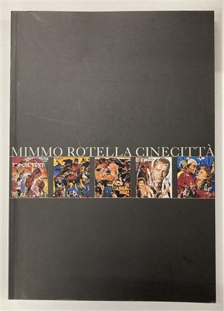 MIMMO ROTELLA CINECITTA' catalogo Mostra Frittelli Arte Contemporanea,...
