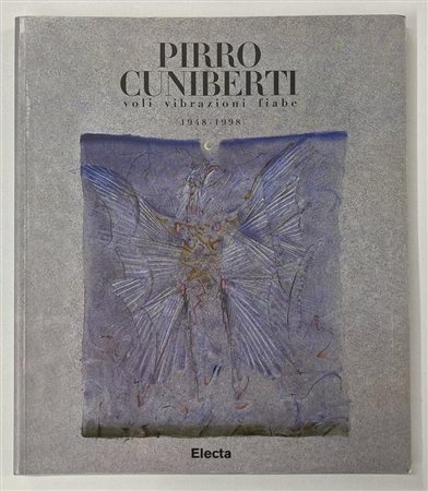 PIRRO CUNIBERTI VOLI VIBRAZIONI FIABE catalogo Mostra Loggetta Lombardesca,...