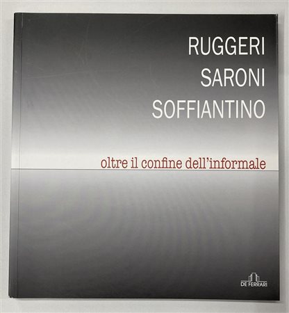 RUGGERI - SARONI - SOFFIANTINO. OLTRE IL CONFINE DELL'INFORMALE catalogo...