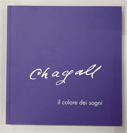 CHAGALL: IL COLORE DEI SOGNI catalogo XLVI Mostra Antologica, Palazzo Liceo...
