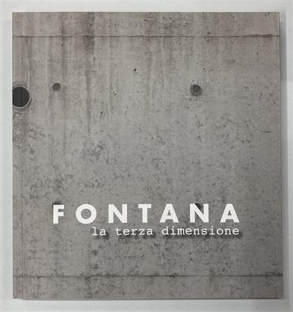FONTANA: LA TERZA DIMENSIONE catalogo XLVII Mostra Antologica, Palazzo Liceo...