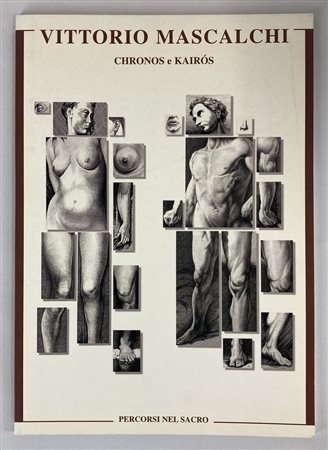 VITTORIO MASCALCHI. CHRONOS E KAIROS, PERCORSI NEL SACRO catalogo mostra,...