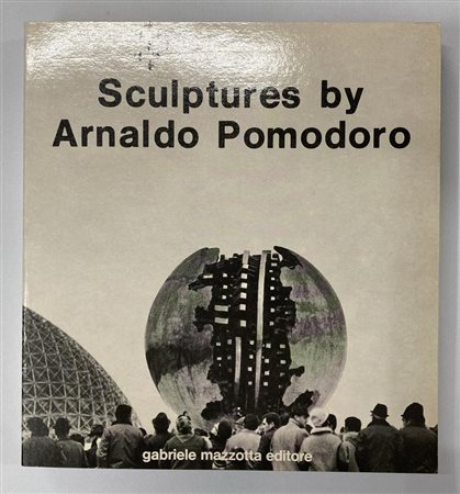SCULPTURES BY ARNALDO POMODORO testo di Francesco Lonetti e altri, foto di...