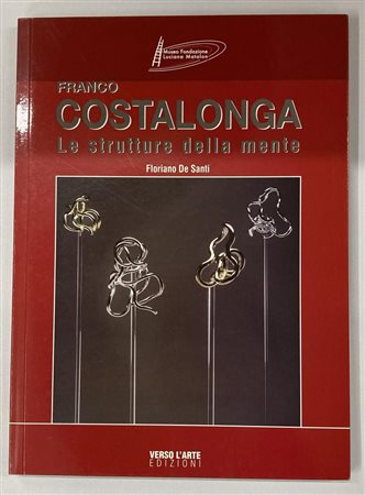 FRANCO COSTALONGA LE STRUTTURE DELLA MENTE catalogo Mostra Museo Fondazione...