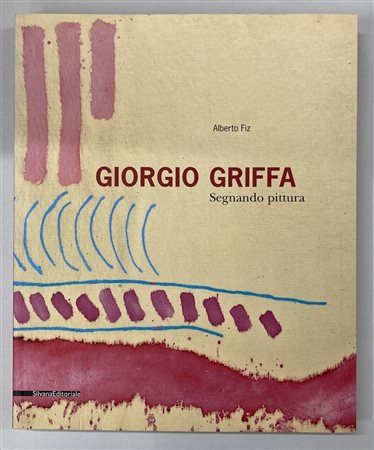 GIORGIO GRIFFA. SEGNANDO PITTURA testo di Alberto Fiz e altri, cm 28x23...