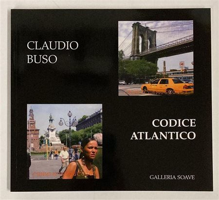 CLAUDIO BUSO. CODICE ATLANTICO catalogo mostra, Galleria Soave, Alessandria,...