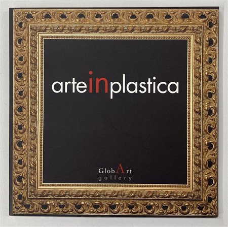 ARTEINPLASTICA catalogo Mostra Galleria GlobArt Gallery, Acqui terme (AL)...