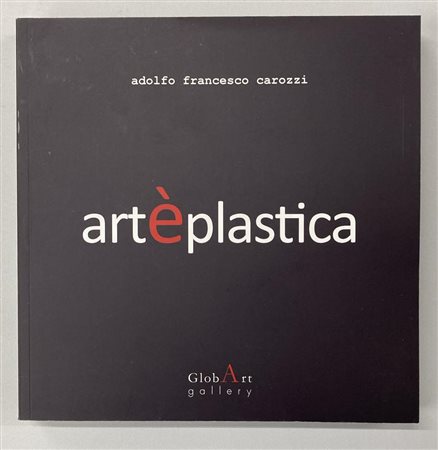 ARTE'PLASTICA catalogo Mostra Galleria GlobArt Gallery, Acqui terme (AL)...