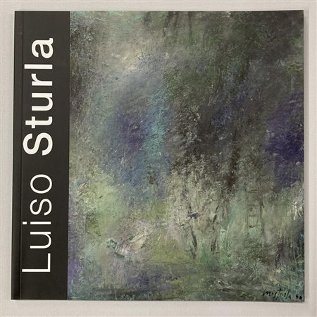 LUISO STURLA UN PERCORSO NON FORMALE catalogo Mostra Galleria GlobArt...