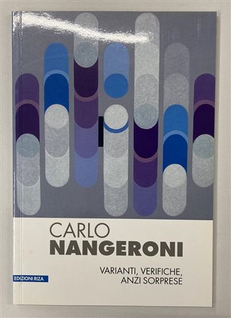 CARLO NANGERONI. VERIFICHE, VARIANTI, ANZI SORPRESE catalogo Mostra Galleria...