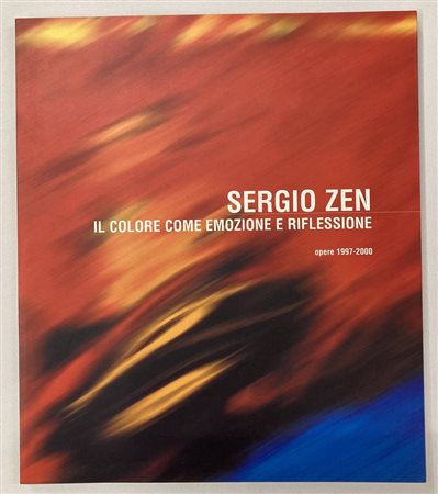 SERGIO ZEN. IL COLORE COME EMOZIONE E RIFLESSIONE, OPERE 1997-2000 catalogo...