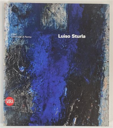 LUISO STURLA catalogo Mostra Salone delle Scuderie in Pilotta, Parma, 2012,...