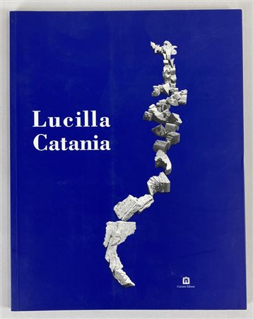 LUCILLA CATANIA OPERE DAL 1986 AL 2002 testo di Vittoria Coen e Anna...