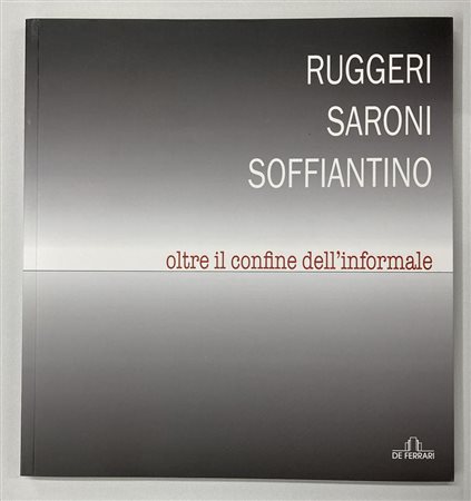 RUGGERI - SARONI - SOFFIANTINO. OLTRE IL CONFINE DELL'INFORMALE catalogo...