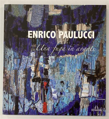 ENRICO PAULUCCI UNA FUGA IN AVANTI catalogo Mostra 42 Mostra Antologica,...