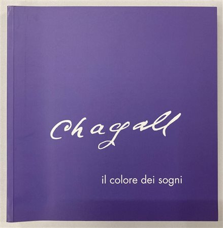CHAGALL: IL COLORE DEI SOGNI catalogo XLVI Mostra Antologica, Palazzo Liceo...