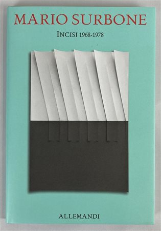 MARIO SURBONE. INCISI 1968 - 1978 testo di Elena Pontiggia, cm 31x21 Edizioni...