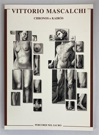VITTORIO MASCALCHI. CHRONOS E KAIROS, PERCORSI NEL SACRO catalogo mostra,...