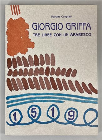 GIORGIO GRIFFA. TRE LINEE CON UN ARABESCO a cura di Martina Corgnati e Luisa...