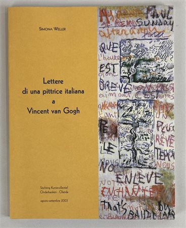 SIMONA WELLER. LETTERE DI UNA PITTRICE ITALIANA A VINCENT VAN GOGH catalogo...