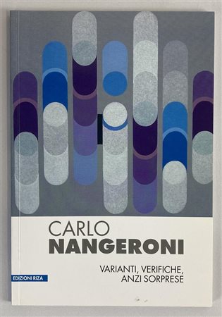 CARLO NANGERONI. VERIFICHE, VARIANTI, ANZI SORPRESE catalogo Mostra Galleria...