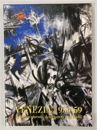 VENEZIA 1950-59. IL RINNOVAMENTO DELLA PITTURA IN ITALIA catalogo mostra,...