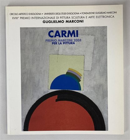 EUGENIO CARMI. PREMIO MARCONI 2004 PER LA PITTURA testo di Claudio...