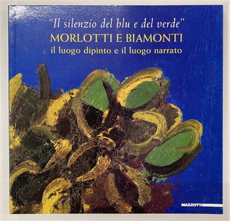 IL SILENZIO DEL BLU E DEL VERDE. MORLOTTI E BIAMONTI: IL LUOGO DIPINTO E IL...